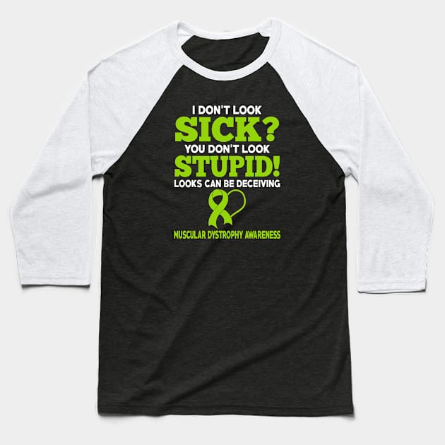 I Dont Look Sick Muscular Dystrophy Awareness Baseball T-Shirt by mateobarkley67